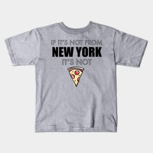 If It’s Not From New York It’s Not Pizza Kids T-Shirt